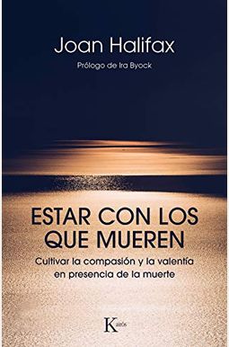 Being With Dying: Cultivating Compassion And Fearlessness In The Presence Of Death Being With Dying: Cultivating Compassion And Fearlessness In The Presence Of Death