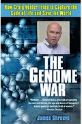 The Genome War: How Craig Venter Tried To Capture The Code Of Life And Save The World