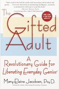 The Gifted Adult: A Revolutionary Guide For Liberating Everyday Genius(Tm)
