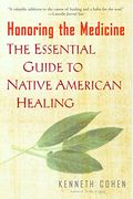 Honoring The Medicine: The Essential Guide To Native American Healing