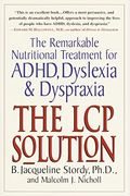 The Lcp Solution: The Remarkable Nutritional Treatment for Adhd, Dyslexia, and Dyspraxia