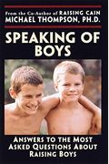 Speaking Of Boys: Answers To The Most-Asked Questions About Raising Sons