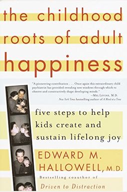 The Childhood Roots Of Adult Happiness: Five Steps To Help Kids Create And Sustain Lifelong Joy The Childhood Roots Of Adult Happiness: Five Steps To Help Kids Create And Sustain Lifelong Joy