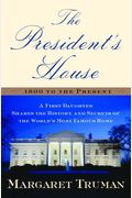 The President's House: A First Daughter Shares The History And Secrets Of The World's Most Famous Home