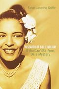 If You Cant Be Free Be A Mystery In Search Of Billie Holiday