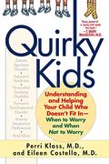 Quirky Kids: Understanding And Helping Your Child Who Doesn't Fit In- When To Worry And When Not To Worry
