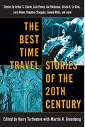 The Best Time Travel Stories Of The 20th Century: Stories By Arthur C. Clarke, Jack Finney, Joe Haldeman, Ursula K. Le Guin, Larry Niven, Theodore Stu