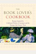 The Book Lover's Cookbook: Recipes Inspired By Celebrated Works Of Literature, And The Passages That Feature Them