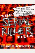 The Serial Killer Files: The Who, What, Where, How, And Why Of The World's Most Terrifying Murderers