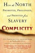 Complicity: How The North Promoted, Prolonged, And Profited From Slavery
