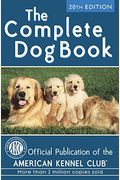 The Complete Dog Book: The Photograph, History, And Official Standard Of Every Breed A