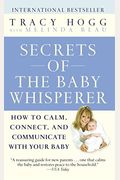 Secrets Of The Baby Whisperer: How To Calm, Connect, And Communicate With Your Baby