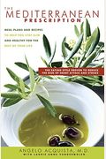 The Mediterranean Prescription: Meal Plans And Recipes To Help You Stay Slim And Healthy For The Rest Of Your Life