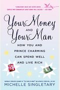 Your Money And Your Man: How You And Prince Charming Can Spend Well And Live Rich