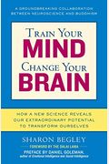 Train Your Mind, Change Your Brain: How A New Science Reveals Our Extraordinary Potential To Transform Ourselves