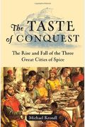 The Taste Of Conquest: The Rise And Fall Of The Three Great Cities Of Spice