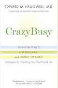 Crazybusy: Overstretched, Overbooked, And About To Snap! Strategies For Handling Your Fast-Paced Life
