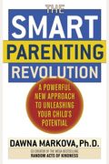 The SMART Parenting Revolution: A Powerful New Approach to Unleashing Your Child's Potential