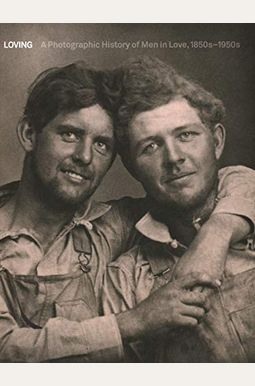 Loving: A Photographic History Of Men In Love 1850s-1950s
