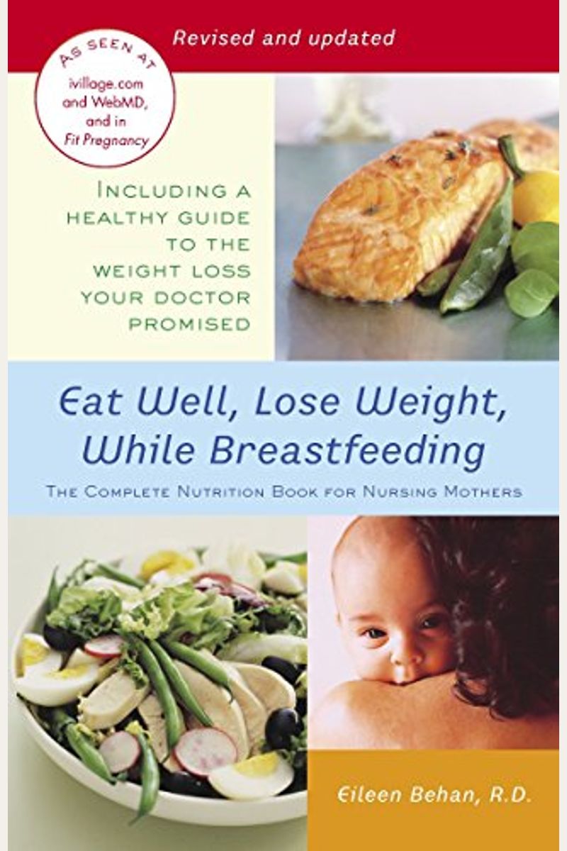 Eat Well, Lose Weight, While Breastfeeding: The Complete Nutrition Book For Nursing Mothers
