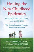 Healing The New Childhood Epidemics: Autism, Adhd, Asthma, And Allergies: The Groundbreaking Program For The 4-A Disorders