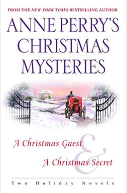 Anne Perry's Christmas Mysteries: Two Holiday Novels Anne Perry's Christmas Mysteries: Two Holiday Novels
