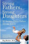Strong Fathers, Strong Daughters: 10 Secrets Every Father Should Know