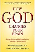 How God Changes Your Brain: Breakthrough Findings From A Leading Neuroscientist