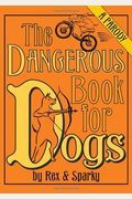 The Dangerous Book For Dogs: A Parody By Rex And Sparky