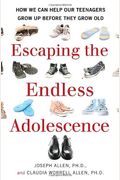 Escaping The Endless Adolescence: How We Can Help Our Teenagers Grow Up Before They Grow Old