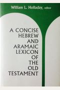 A Concise Hebrew And Aramaic Lexicon Of The Old Testament: Based Upon The Lexical Work Of Ludwig Koehler And Walter Baumgartner