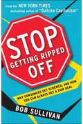 Stop Getting Ripped Off: Why Consumers Get Screwed, And How You Can Always Get A Fair Deal
