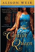 Captive Queen: A Novel Of Eleanor Of Aquitaine
