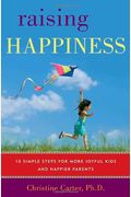 Raising Happiness: 10 Simple Steps For More Joyful Kids And Happier Parents