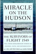 Miracle On The Hudson: The Survivors Of Flight 1549 Tell Their Extraordinary Stories Of Courage, Faith, And Determination
