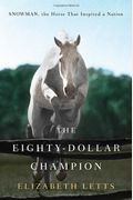 The Eighty-Dollar Champion: Snowman, The Horse That Inspired A Nation