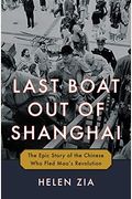 Last Boat Out Of Shanghai: The Epic Story Of The Chinese Who Fled Mao's Revolution
