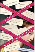 Jane Austen Made Me Do It: Original Stories Inspired By Literature's Most Astute Observer Of The Human Heart