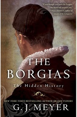 The Borgias: The Hidden History The Borgias: The Hidden History