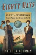 Eighty Days: Nellie Bly And Elizabeth Bisland's History-Making Race Around The World