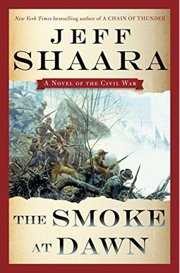 The Smoke At Dawn: A Novel Of The Civil War (The Civil War In The West) The Smoke At Dawn: A Novel Of The Civil War (The Civil War In The West)