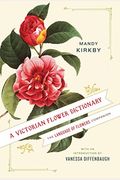 A Victorian Flower Dictionary: The Language Of Flowers Companion