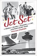 Jet Set: The People, the Planes, the Glamour, and the Romance in Aviation's Glory Years