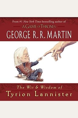 The Wit & Wisdom Of Tyrion Lannister The Wit & Wisdom Of Tyrion Lannister