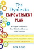The Dyslexia Empowerment Plan: A Blueprint For Renewing Your Child's Confidence And Love Of Learning