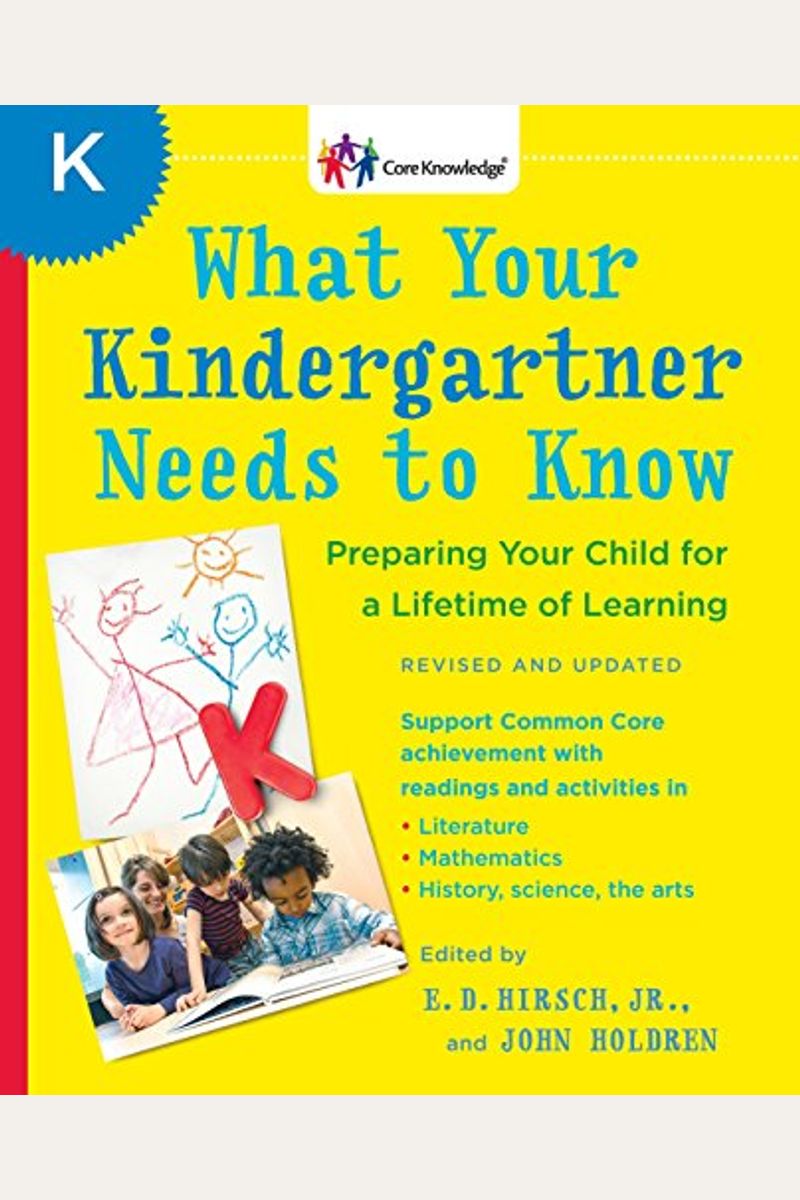 What Your Kindergartner Needs To Know: Preparing Your Child For A Lifetime Of Learning