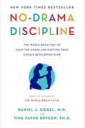 No-Drama Discipline: The Whole-Brain Way To Calm The Chaos And Nurture Your Child's Developing Mind