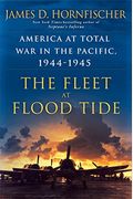 The Fleet At Flood Tide: America At Total War In The Pacific, 1944-1945