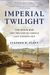 Imperial Twilight: The Opium War And The End Of China's Last Golden Age