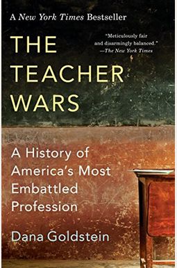 The Teacher Wars: A History of America's Most Embattled Profession The Teacher Wars: A History of America's Most Embattled Profession